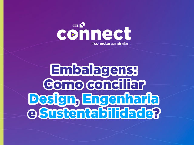 Embalagens: Como conciliar Design, Engenharia e Sustentabilidade? #CCLConnect