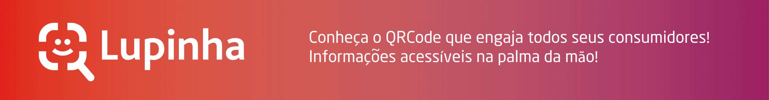 Banner Lupinha: Conheça o QR-Code que engaja todos os seus consumidores! Informaçoes acessíveis na palma da mão!