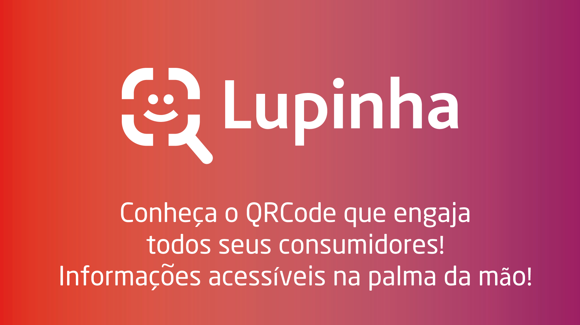 Banner Lupinha: Conheça o QR-Code que engaja todos os seus consumidores! Informaçoes acessíveis na palma da mão!